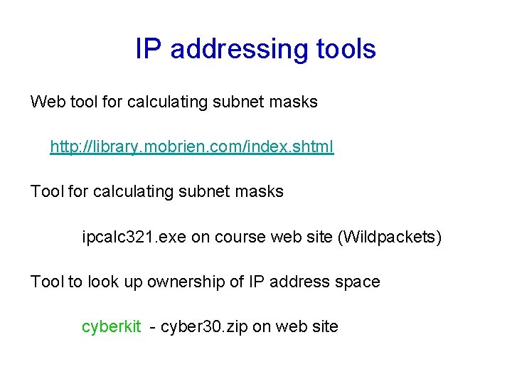 IP addressing tools Web tool for calculating subnet masks http: //library. mobrien. com/index. shtml