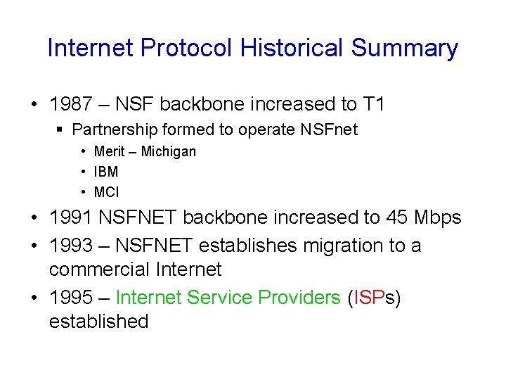 Internet Protocol Historical Summary • 1987 – NSF backbone increased to T 1 §