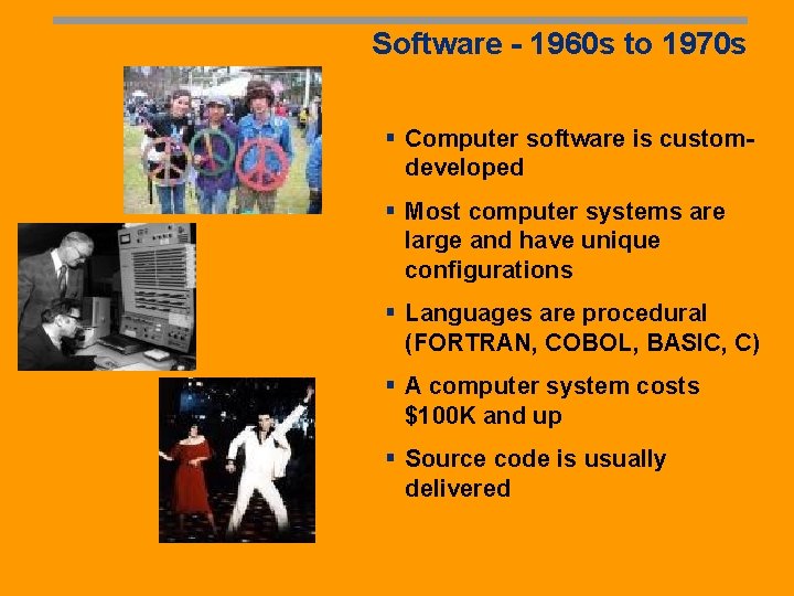 Software - 1960 s to 1970 s § Computer software is customdeveloped § Most