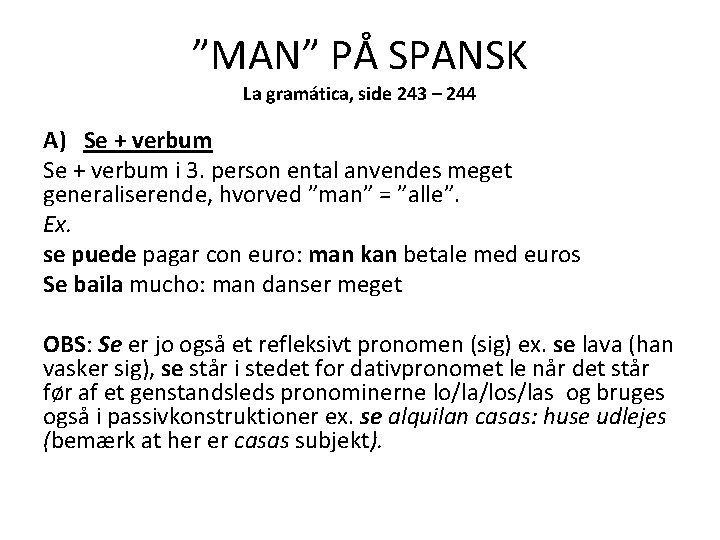 ”MAN” PÅ SPANSK La gramática, side 243 – 244 A) Se + verbum i