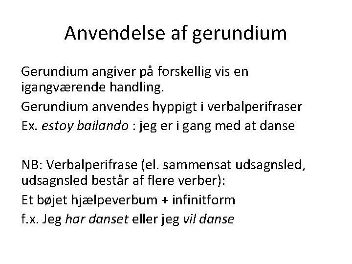 Anvendelse af gerundium Gerundium angiver på forskellig vis en igangværende handling. Gerundium anvendes hyppigt