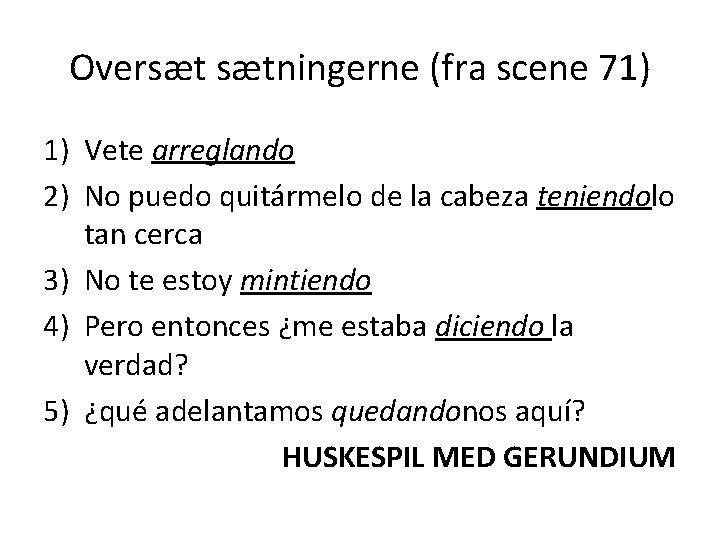 Oversæt sætningerne (fra scene 71) 1) Vete arreglando 2) No puedo quitármelo de la