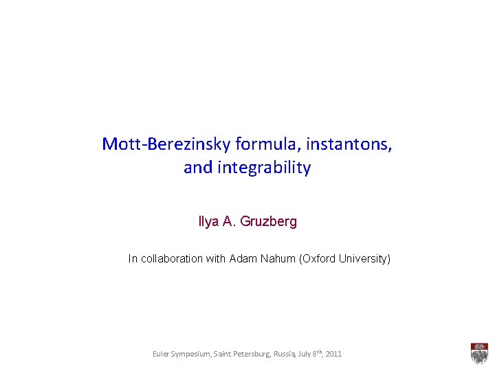 Mott-Berezinsky formula, instantons, and integrability Ilya A. Gruzberg In collaboration with Adam Nahum (Oxford