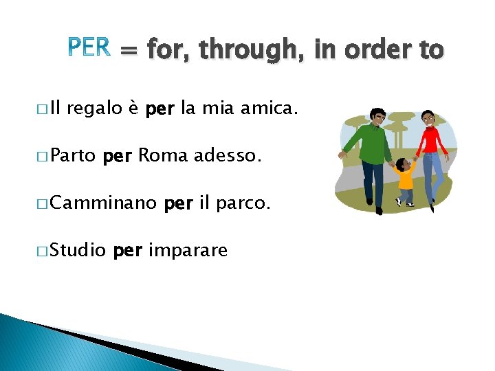 = for, through, in order to � Il regalo è per la mia amica.