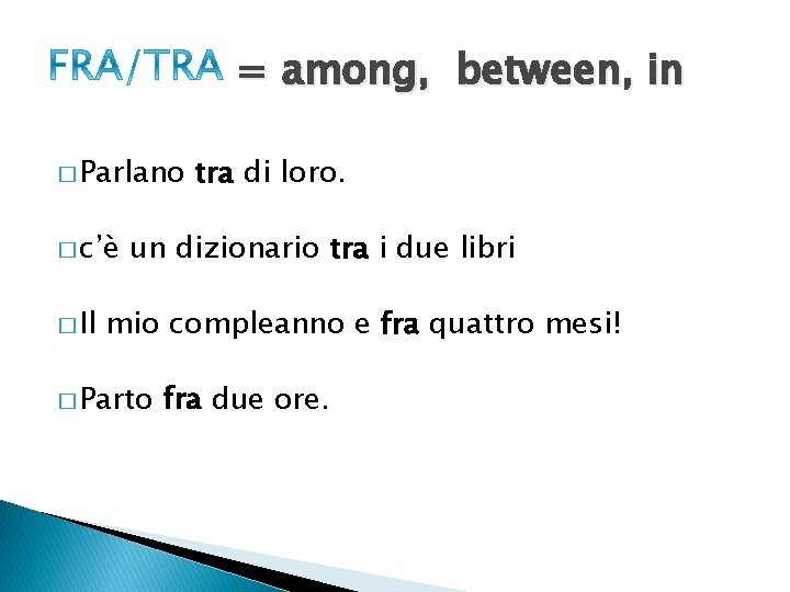 = among, between, in � Parlano � c’è � Il tra di loro. un