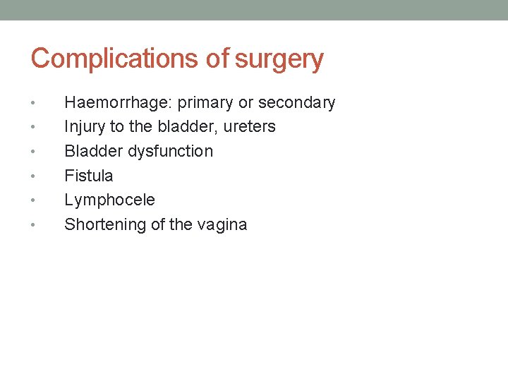 Complications of surgery • • • Haemorrhage: primary or secondary Injury to the bladder,