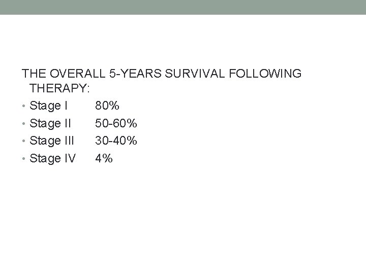 THE OVERALL 5 -YEARS SURVIVAL FOLLOWING THERAPY: • Stage I 80% • Stage II