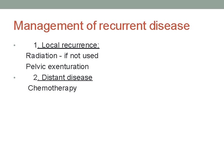 Management of recurrent disease • • 1. Local recurrence: Radiation - if not used