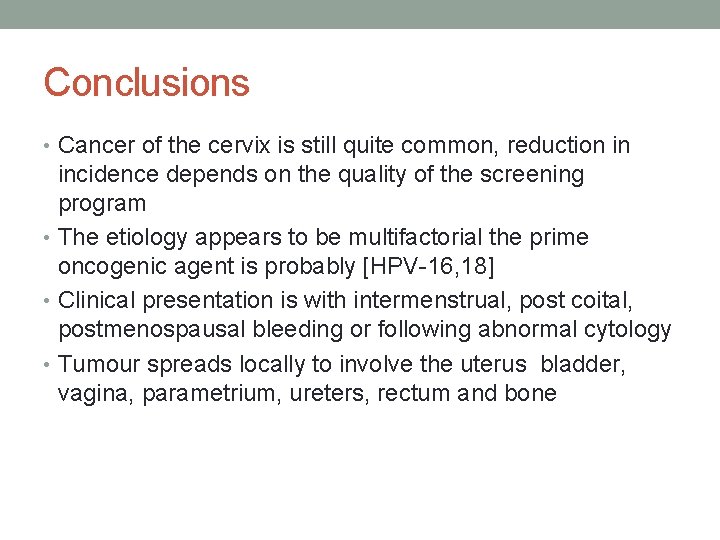 Conclusions • Cancer of the cervix is still quite common, reduction in incidence depends