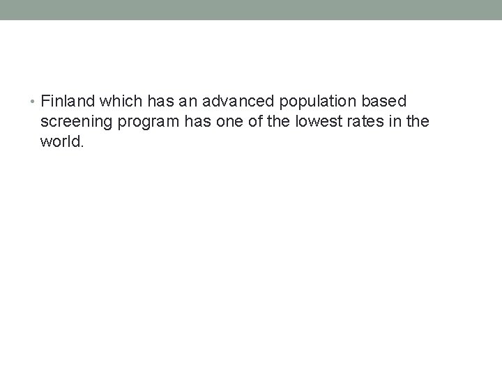  • Finland which has an advanced population based screening program has one of