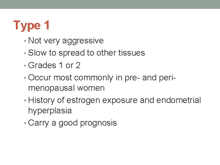 Type 1 • Not very aggressive • Slow to spread to other tissues •