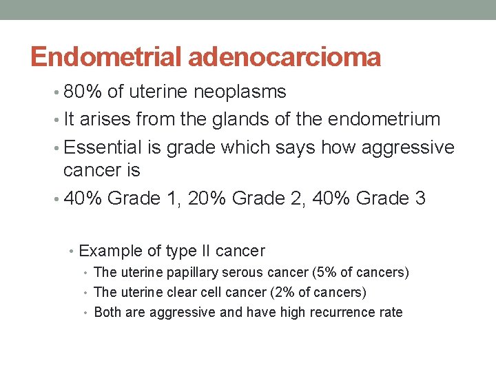 Endometrial adenocarcioma • 80% of uterine neoplasms • It arises from the glands of