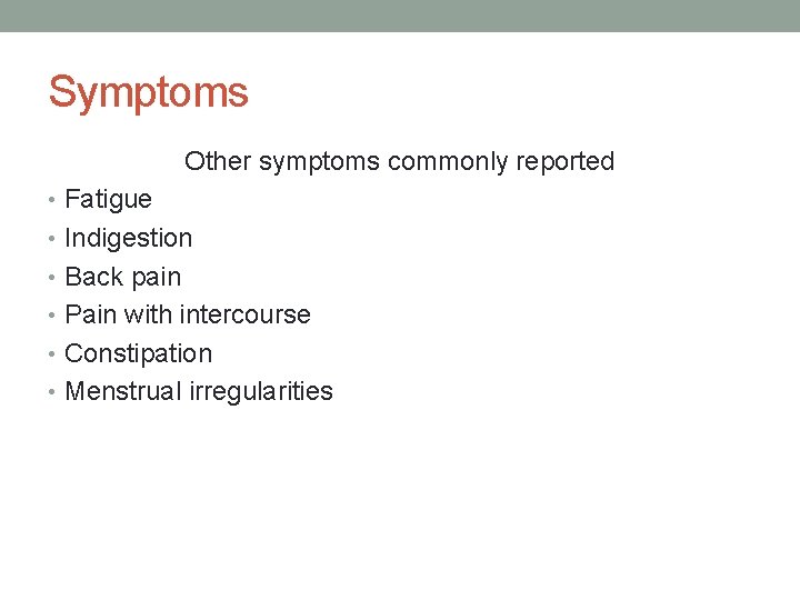 Symptoms Other symptoms commonly reported • Fatigue • Indigestion • Back pain • Pain