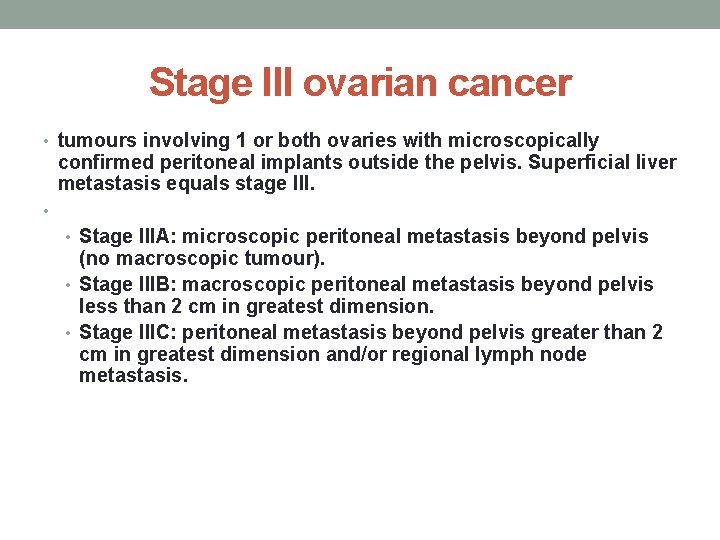 Stage III ovarian cancer • tumours involving 1 or both ovaries with microscopically confirmed