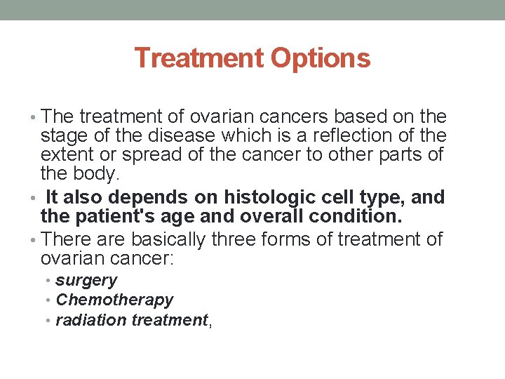 Treatment Options • The treatment of ovarian cancers based on the stage of the