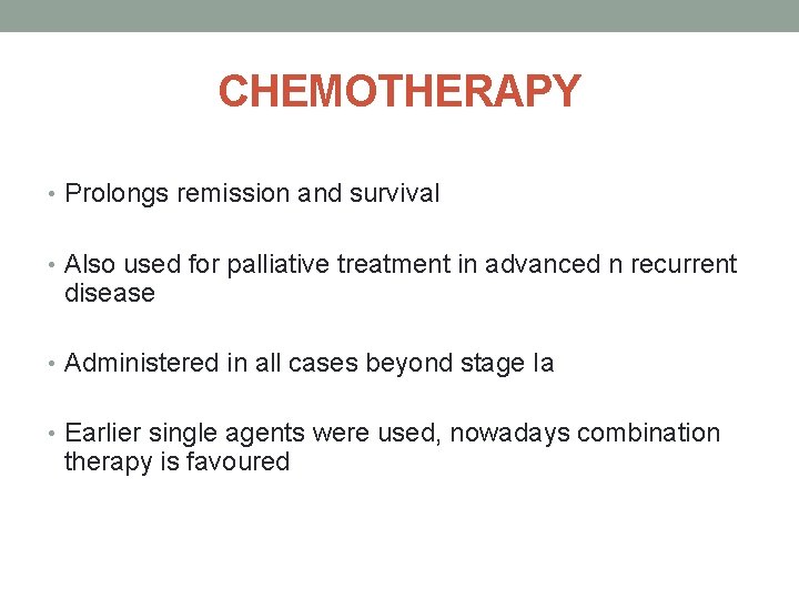 CHEMOTHERAPY • Prolongs remission and survival • Also used for palliative treatment in advanced
