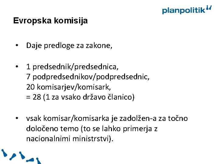 Evropska komisija • Daje predloge za zakone, • 1 predsednik/predsednica, 7 podpredsednikov/podpredsednic, 20 komisarjev/komisark,