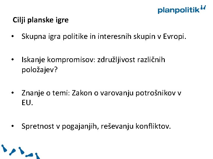 Cilji planske igre • Skupna igra politike in interesnih skupin v Evropi. • Iskanje