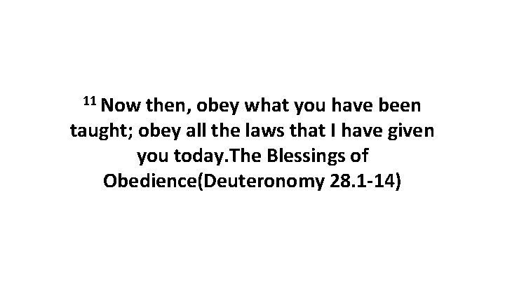 11 Now then, obey what you have been taught; obey all the laws that