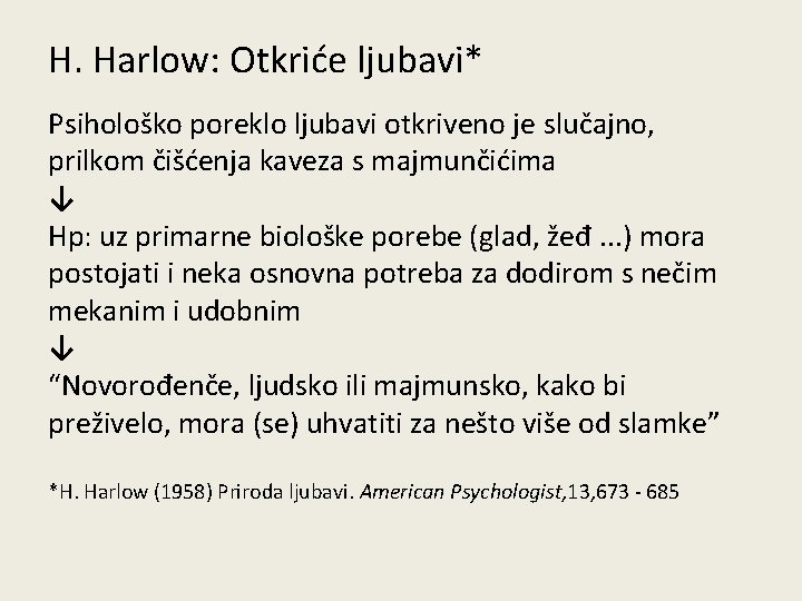 H. Harlow: Otkriće ljubavi* Psihološko poreklo ljubavi otkriveno je slučajno, slučajno prilkom čišćenja kaveza