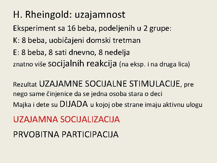 H. Rheingold: uzajamnost Eksperiment sa 16 beba, podeljenih u 2 grupe: K: 8 beba,