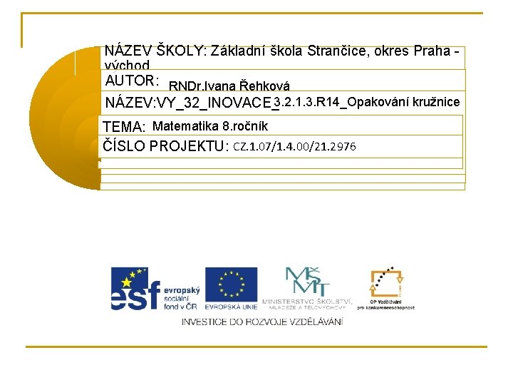 NÁZEV ŠKOLY: Základní škola Strančice, okres Praha - východ AUTOR: RNDr. Ivana Řehková NÁZEV: