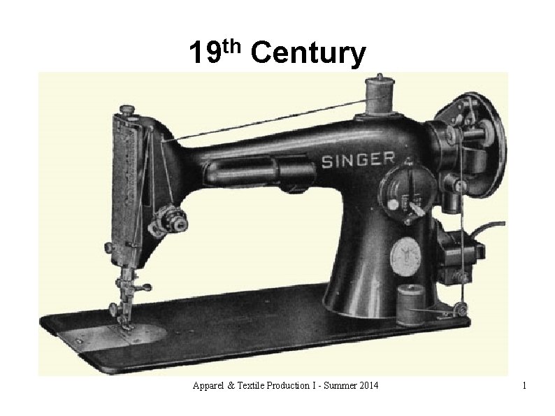 19 th Century Apparel & Textile Production I - Summer 2014 1 