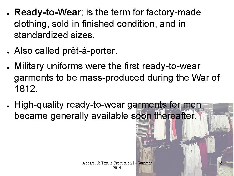 ● ● Ready-to-Wear; is the term for factory-made clothing, sold in finished condition, and
