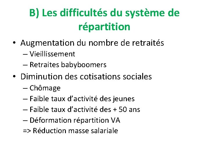 B) Les difficultés du système de répartition • Augmentation du nombre de retraités –