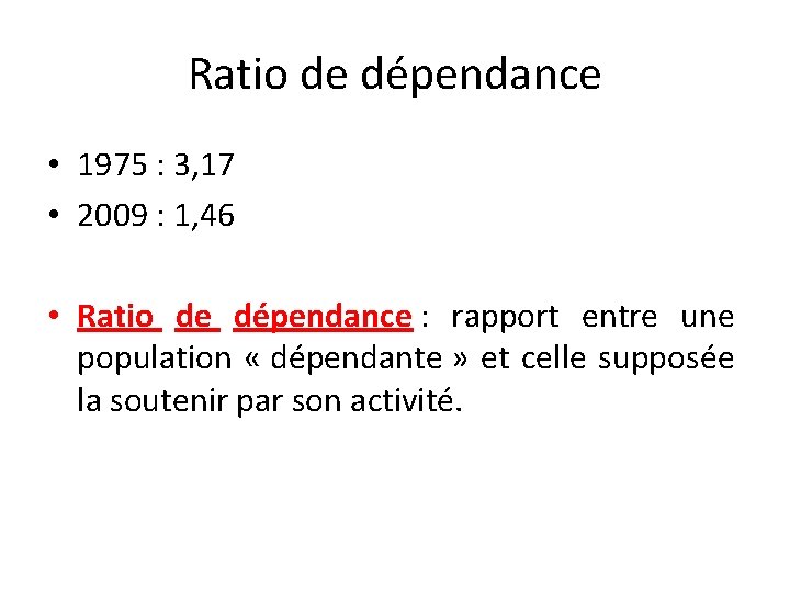 Ratio de dépendance • 1975 : 3, 17 • 2009 : 1, 46 •
