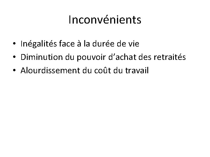 Inconvénients • Inégalités face à la durée de vie • Diminution du pouvoir d’achat
