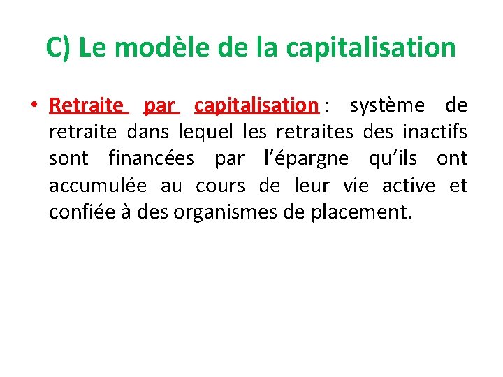 C) Le modèle de la capitalisation • Retraite par capitalisation : système de retraite