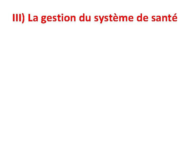 III) La gestion du système de santé 
