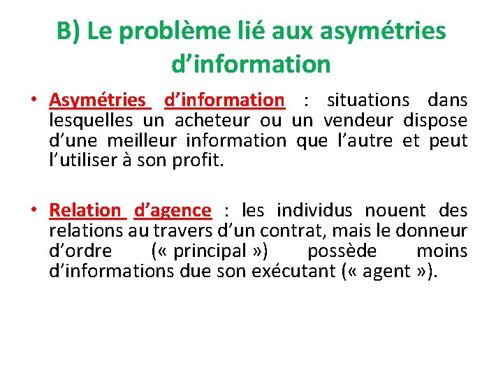 B) Le problème lié aux asymétries d’information • Asymétries d’information : situations dans lesquelles