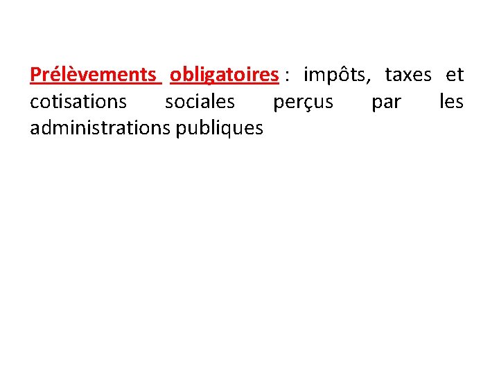 Prélèvements obligatoires : impôts, taxes et cotisations sociales perçus par les administrations publiques 