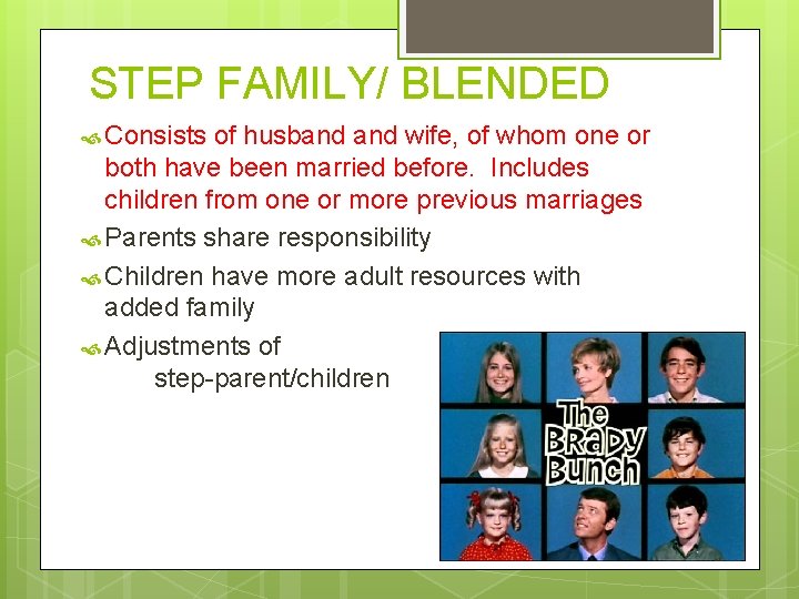 STEP FAMILY/ BLENDED Consists of husband wife, of whom one or both have been