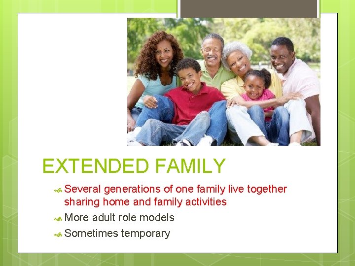 EXTENDED FAMILY Several generations of one family live together sharing home and family activities