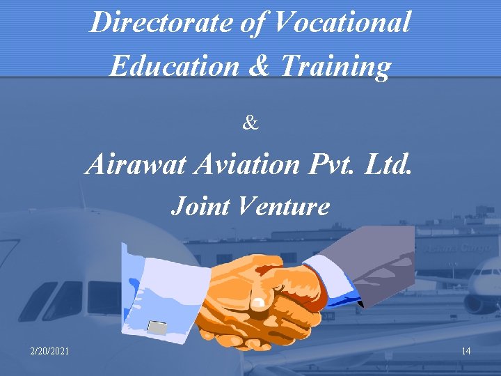 Directorate of Vocational Education & Training & Airawat Aviation Pvt. Ltd. Joint Venture 2/20/2021