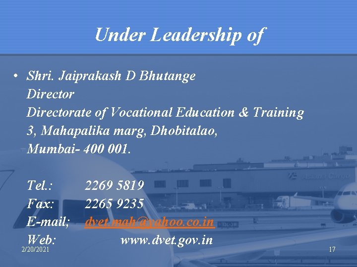 Under Leadership of • Shri. Jaiprakash D Bhutange Directorate of Vocational Education & Training