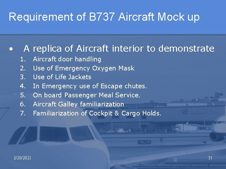 Requirement of B 737 Aircraft Mock up • A replica of Aircraft interior to