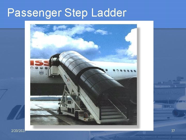 Passenger Step Ladder 2/20/2021 37 