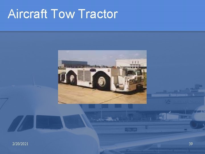 Aircraft Tow Tractor 2/20/2021 39 