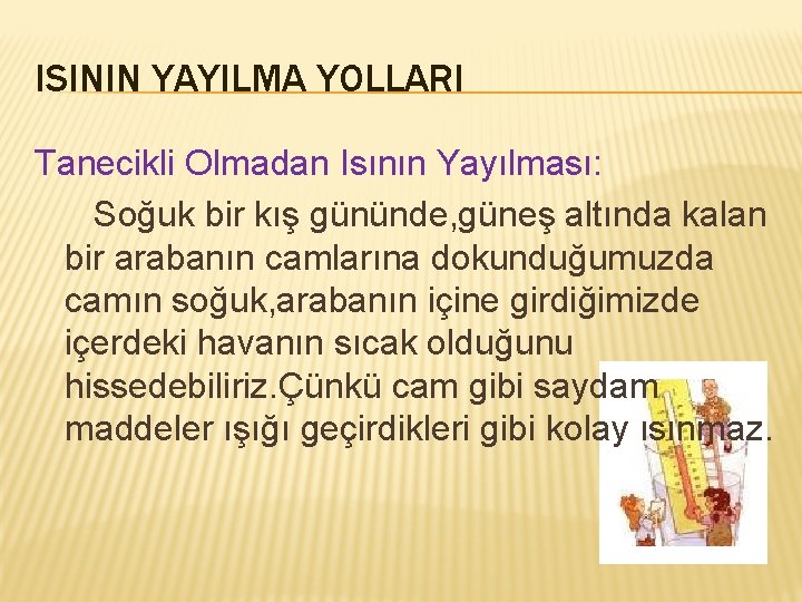 ISININ YAYILMA YOLLARI Tanecikli Olmadan Isının Yayılması: Soğuk bir kış gününde, güneş altında kalan