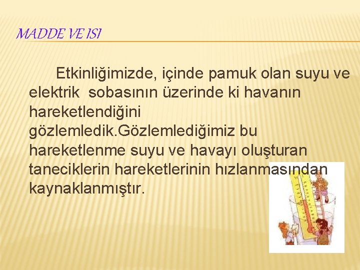 MADDE VE ISI Etkinliğimizde, içinde pamuk olan suyu ve elektrik sobasının üzerinde ki havanın