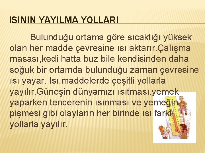 ISININ YAYILMA YOLLARI Bulunduğu ortama göre sıcaklığı yüksek olan her madde çevresine ısı aktarır.