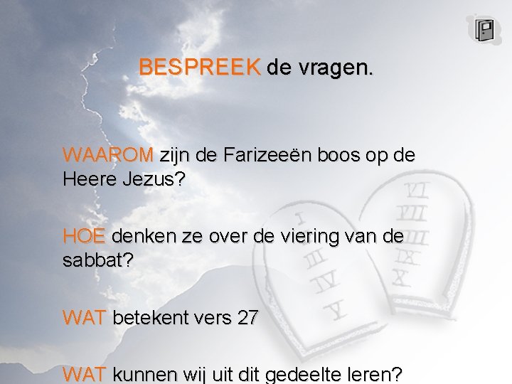 BESPREEK de vragen. WAAROM zijn de Farizeeën boos op de Heere Jezus? HOE denken