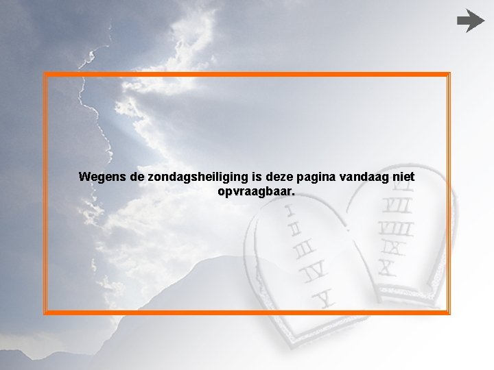 Wegens de zondagsheiliging is deze pagina vandaag niet opvraagbaar. 