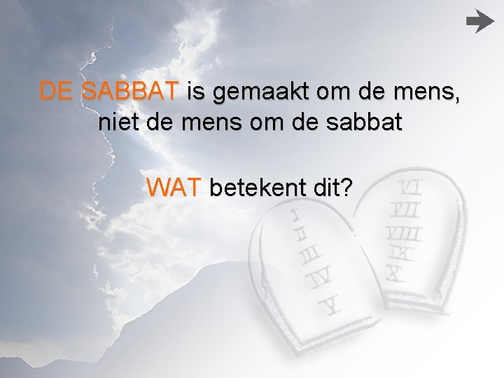 DE SABBAT is gemaakt om de mens, niet de mens om de sabbat WAT