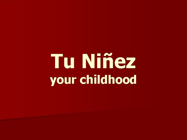 Tu Niñez your childhood 