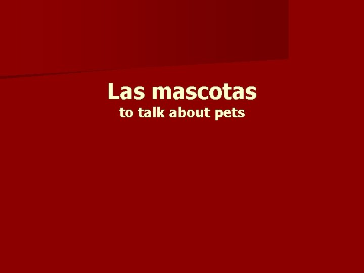 Las mascotas to talk about pets 